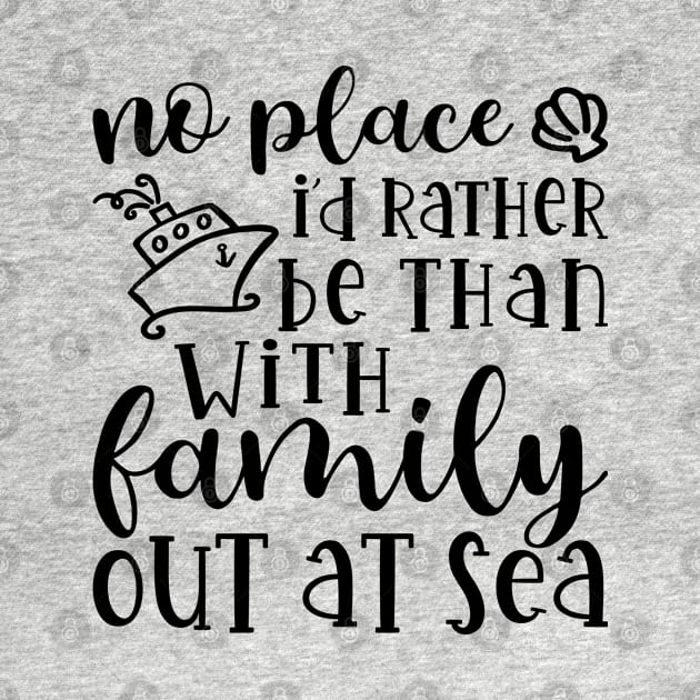 No Place I’d Rather Be Than With My Family Out At Sea Cruise Vacation Funny by GlimmerDesigns